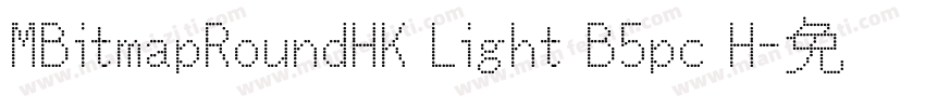 MBitmapRoundHK Light B5pc H字体转换